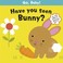 Cover of: Have You Seen Bunny