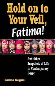 Cover of: Hold On To Your Veil Fatima And Other Snapshots Of Life In Contemporary Egypt by 