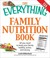 Cover of: The Everything Family Nutrition Book All You Need To Keep Your Family Healthy Active And Strong