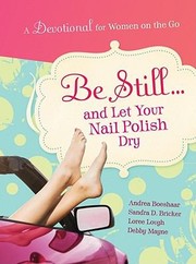 Cover of: Be Still And Let Your Nail Polish Dry by 
