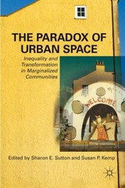 The Paradox Of Urban Space Inequality And Transformation In Marginalized Communities by Sharon E. Sutton