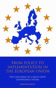 From Policy To Implementation In The European Union The Challenge Of A Multilevel Governance System by Simona Milio