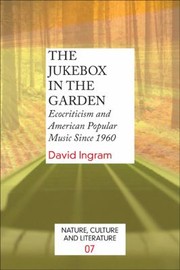 The Jukebox In The Garden Ecocriticism And American Popular Music Since 1960 by David Ingram