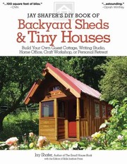 Cover of: Jay Shafers Diy Book Of Backyard Sheds Tiny Houses Build Your Own Guest Cottage Writing Studio Home Office Craft Workshop Or Personal Retreat