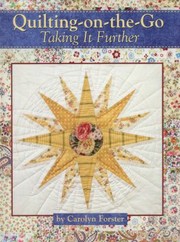 Quiltingonthego Taking It Further by Carolyn Forster