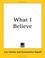 Cover of: What I Believe