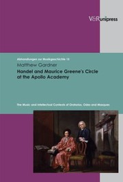 Cover of: Handel And Maurice Greenes Circle At The Apollo Academy The Music And Intellectual Contexts Of Oratorios Odes And Masques by 