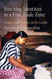 Stitching Identities In A Free Trade Zone Gender And Politics In Sri Lanka by Sandya Hewamanne