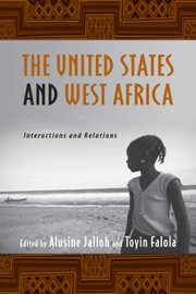 Cover of: The United States And West Africa Interactions And Relations by Alusine Jalloh, Toyin Falola, Abdul Karim Bangura