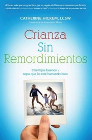 Cover of: Crianza Sin Remordimientos Cre Hijos Buenos Y Sepa Que Lo Est Haciendo Bien