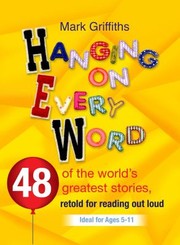 Cover of: Hanging On Every Word 50 Of The Worlds Greatest Stories Retold For Reading Aloud