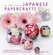 Cover of: The Simple Art Of Japanese Papercrafts 24 Gift Ideas For Stepbystep Oriental Style