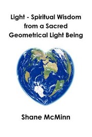 Cover of: Light  Spiritual Wisdom from a Sacred Geometrical Light Being by Shane McMinn