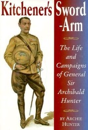 Cover of: Kitcheners Swordarm The Life And Campaigns Of General Sir Archibald Hunter Gcb Gcvo Dso