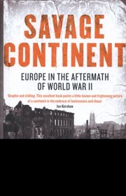 Cover of: Savage Continent: Europe In The Aftermath Of World War II