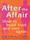 Cover of: After The Affair How To Build Trust And Love Again