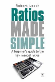 Cover of: Ratios Made Simple A Beginners Guide To The Key Financial Ratios