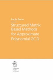 Structured Matrix Based Methods For Approximate Polynomial Gcd by Paola Boito