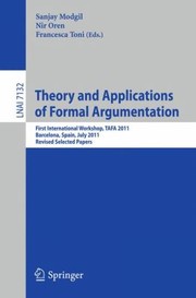 Cover of: Formal Argumentation First International Workshop On Theory And Application Tafa 2011 Barcelona Spain July 1617 2011 Revised Selected Papers