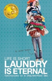Cover of: Life Is Short Laundry Is Eternal Confessions Of A Stayathome Dad