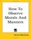Cover of: How to Observe Morals And Manners