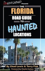 The Florida Road Guide To Haunted Locations by Chad Lewis
