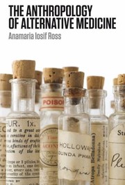 The Anthropology Of Alternative Medicine by Anamaria Iosif Ross