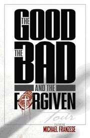 Cover of: The Good The Bad And The Forgiven by 