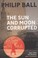 Cover of: The Sun And Moon Corrupted