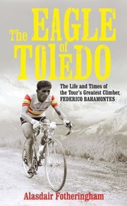 Cover of: The Eagle Of Toledo The Life And Times Of Federico Bahamontes The Tours Greatest Climber by 