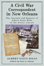 Cover of: A Civil War Correspondent In New Orleans The Journals And Reports Of Albert Gaius Hills Of The Boston Journal by 
