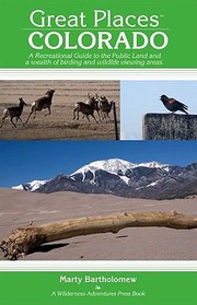 Cover of: Great Places Colorado A Recreational Guide To Colorados Public Lands And Historic Places For Birding Hiking Photography Fishing Hunting And Camping by 