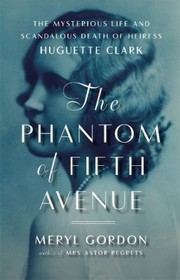 Cover of: Phantom Of Fifth Avenue The Mysterious Life And Scandalous Death Of Heiress Huguette Clark