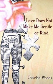 Love Does Not Make Me Gentle Or Kind by Chavisa Woods