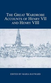 Cover of: The Great Wardrobe Accounts Of Henry Vii And Henry Viii by 