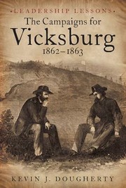 Leadership Lessons The Campaigns For Vicksburg 18621863 by Kevin J. Dougherty