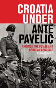 Cover of: Croatia Under Ante Pavelic America The Ustase And Croatian Genocide by 