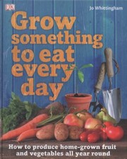 Cover of: Grow Something To Eat Every Day