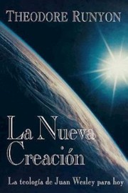 Cover of: La Nueva Creacin La Teologa De Juan Wesley Para Hoy