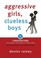 Cover of: Aggressive Girls Clueless Boys 7 Conversations You Must Have With Your Son 7 Questions You Should Ask Your Daughter