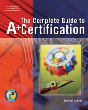 Cover of: Complete Guide to A+ Certification by Michael Graves