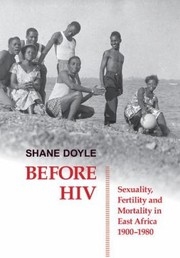 Cover of: Before Hiv Sexuality Fertility And Mortality In East Africa 19001980