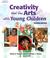Cover of: Creativity and the Arts With Young Children