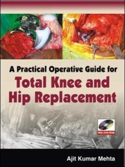 A Practical Operative Guide For Total Knee And Hip Replacement by Ajit Kumar Mehta