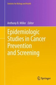 Epidemiologic Studies In Cancer Prevention And Screening by Anthony B. Miller