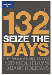 Cover of: 132 Seize The Days 104 Weekend Days 20 Holidays 8 Bank Holidays