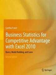 Cover of: Business Statistics For Competitive Advantage With Excel 2010 Basics Model Building And Cases
