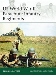 Us World War Ii Parachute Infantry Regiments by Gordon L. Rottman