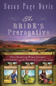 The Brides Prerogative Three Headstrong Women Encounter Mysteries And Romances In Fergus Idaho by Susan Page Davis