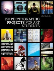 150 Photographic Projects For Art Students by J. S. (John S. ). Easterby